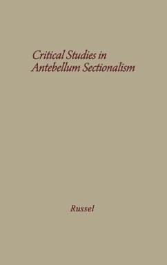 Critical Studies in Antebellum Sectionalism - Russel, Robert Royal
