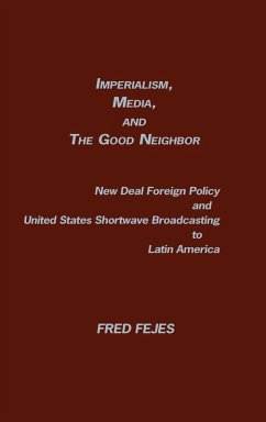 Imperialism, Media and the Good Neighbor - Fejes, Fred; Unknown