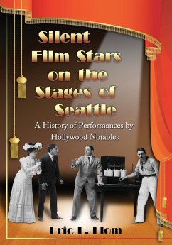 Silent Film Stars on the Stages of Seattle - Flom, Eric L.