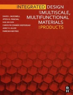 Integrated Design of Multiscale, Multifunctional Materials and Products - McDowell, David L.;Panchal, Jitesh;Choi, Hae-Jin