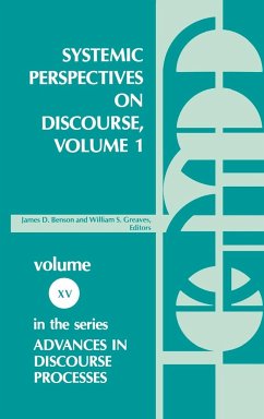Systemic Perspectives on Discourse, Volume 1: Seleced Theoretical Papers from the Ninth International Systemic Workshop (Advances in Discourse Processes, Band 1)