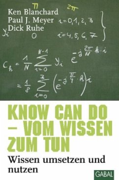 Know Can Do - vom Wissen zum Tun - Blanchard, Kenneth H.;Meyer, Paul J.;Ruhe, Dick