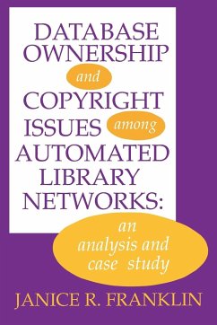 Database Ownership and Copyright Issues Among Automated Library Networks - Franklin, Janice R.