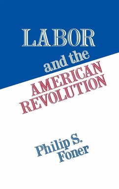 Labor and the American Revolution - Foner, Philip Sheldon; Foner, Philip S.; Unknown