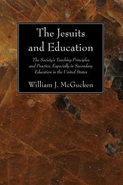 The Jesuits and Education: The Society's Teaching Principles and Practice, Especially in Secondary Education in the United States - McGucken, William J.