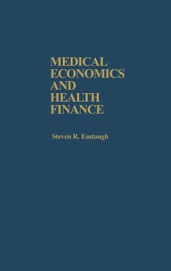 Medical Economics and Health Finance - Eastaugh, Steven R.