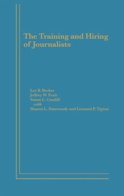 The Training and Hiring of Journalists - Caudill, Susan L.; Becker, Lee B.