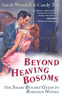Beyond Heaving Bosoms: The Smart Bitches' Guide to Romance Novels - Wendell, Sarah; Tan, Candy