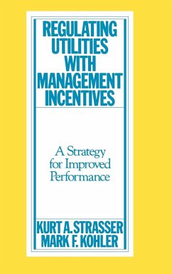 Regulating Utilities with Management Incentives - Strasser, Kurt A.; Kohler, Mark F.