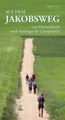 Auf dem Jakobsweg von Deutschland nach Santiago de Compostela - Chiari, Ingrid