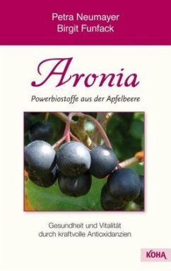 Aronia - Powerbiostoffe aus der Apfelbeere - Neumayer, Petra;Funfack, Birgit