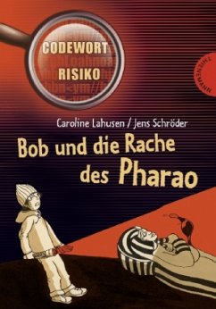 Bob und die Rache des Pharao / Codewort Risiko Bd.4 - Lahusen, Caroline; Schröder, Jens