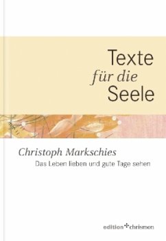 Das Leben lieben und gute Tage sehen - Markschies, Christoph