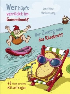 Wer hüpft verrückt im Gummiboot? Der Zwerg oder das Käsebrot? - März, Lene; Spang, Markus