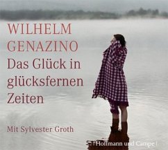 Das Glück in glücksfernen Zeiten - Genazino, Wilhelm