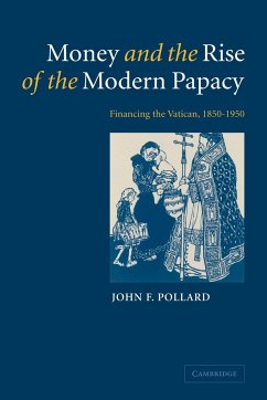 Money and the Rise of the Modern Papacy - Pollard, John F.