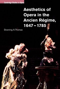 Aesthetics of Opera in the Ancien Regime, 1647 1785 - Thomas, Downing A. (University of Iowa)