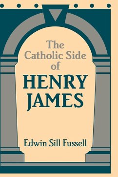 The Catholic Side of Henry James - Fussell, Edwin Sill