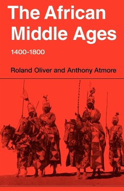 The African Middle Ages, 1400 1800 - Oliver, Roland; Roland, Oliver; Anthony, Atmore