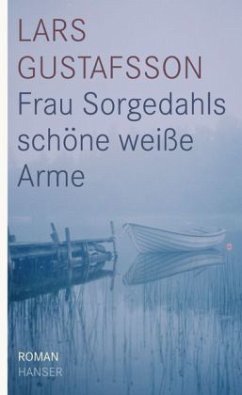 Frau Sorgedahls schöne weiße Arme - Gustafsson, Lars