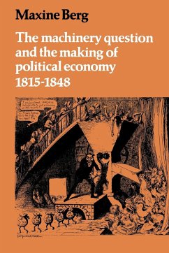 The Machinery Question and the Making of Political Economy 1815 1848 - Berg, Maxine