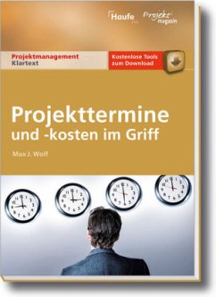 Projekttermine und -kosten im Griff - Wolf, Max L. J.