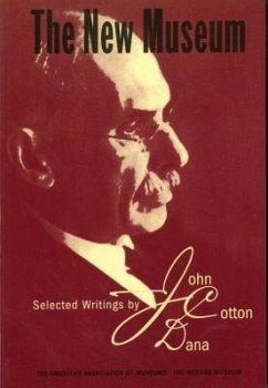 The New Museum: Selected Writings by John Cotton Dana