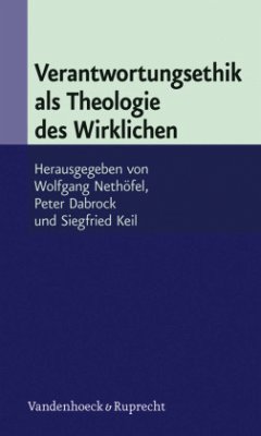 Verantwortungsethik als Theologie des Wirklichen - Nethöfel, Wolfgang / Dabrock, Peter / Keil, Siegfried (Hrsg.)