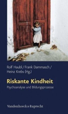 Riskante Kindheit - Haubl, Rolf / Dammasch, Frank / Krebs, Heinz (Hrsg.)