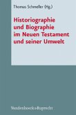 Historiographie und Biographie im Neuen Testament und seiner Umwelt