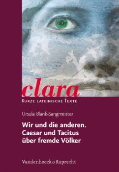 Wir und die anderen: Caesar und Tacitus über fremde Völker - Blank-Sangmeister, Ursula