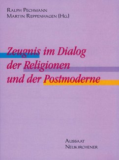 Zeugnis im Dialog der Religionen und der Postmoderne - Zeugnis im Dialog der Religionen und der Postmoderne Pechmann, Ralph and Reppenhagen, Martin