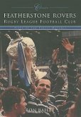 Featherstone Rovers Rugby League Football Club Classics: Fifty of the Finest Matches