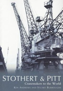 Stothert & Pitt: Cranemakers to the World - Andrews, Ken; Burroughs, Stuart