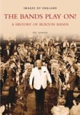 The Bands Play On!: A History of Burton Bands