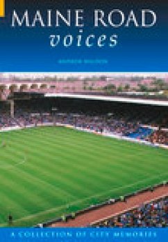 Maine Road Voices: A Collection of City Memories - Waldon, Andrew