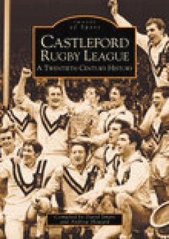 Castleford Rugby League: A Twentieth Century History