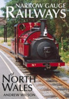 Narrow Gauge Railways of North Wales - Wilson, Andrew