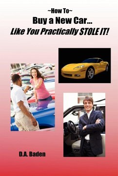 How To Buy a New Car Like You Practically Stole It! - Baden, D. A.