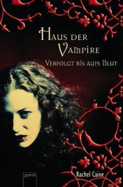 Verfolgt bis aufs Blut / Haus der Vampire Bd.1 - Caine, Rachel