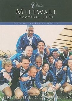 Millwall Football Club: Fifty of the Finest Matches - Bethell, Chris; Sullivan, David