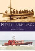Never Turn Back: An Illustrated History of Caister Lifeboats