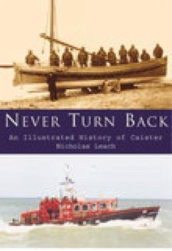 Never Turn Back: An Illustrated History of Caister Lifeboats - Leach, Nicholas