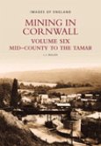Mining in Cornwall Volume Six: Mid-County to the Tamar Volume 6
