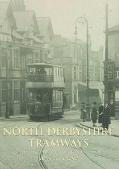 North Derbyshire Tramways: Chesterfield, Matlock & Glossop - Marsden, Barry M.