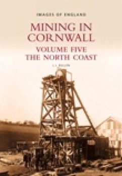 Mining in Cornwall Volume Five: The North Coastvolume 5 - Bullen, L. J.