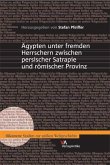 Ägypten unter fremden Herrschern zwischen persischer Satrapie und römischer Provinz