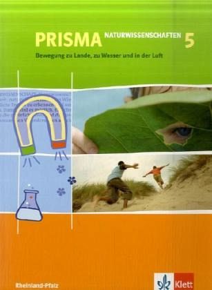 5. Schuljahr, Bewegung zu Lande, im Wasser und in der Luft / Prisma Naturwissenschaften, Ausgabe Rheinland-Pfalz 5. Schuljahr, Bewegung zu Lande, im Wasser und in der Luft / Prisma Naturwissenschaften, Ausgabe Rheinland-Pfalz