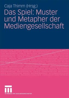 Das Spiel: Muster und Metapher der Mediengesellschaft - Thimm, Caja (Hrsg.)