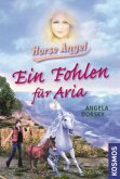 Ein Fohlen für Aria / Horse Angel Bd.2